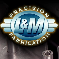 L&M Precision Fabrication, Inc