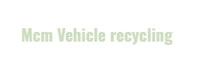 Mcm Vehicle recycling