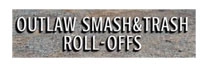 Outlaw Smash & Trash Roll-Off Dumpsters 