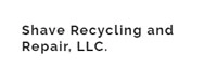 Shave Recycling and Repair, LLc